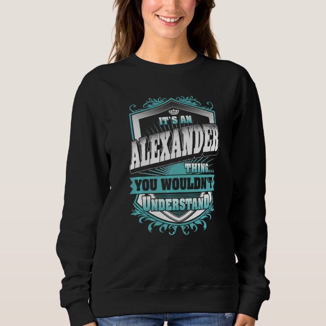 It's An Alexander Thing You Wouldn't Understand Cl Sweatshirt (Front)