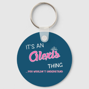It's an Alexis thing you wouldn't understand Keych Key Ring