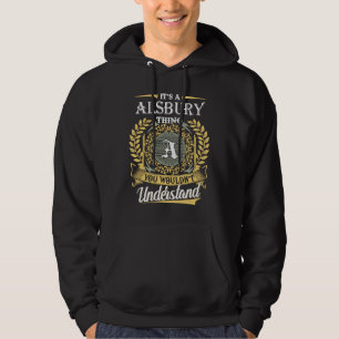 It's an Alsbury Thing You Wouldn't Understand Hoodie