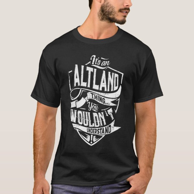 It's an ALTLAND thing, You wouldn't understand T-Shirt (Front)
