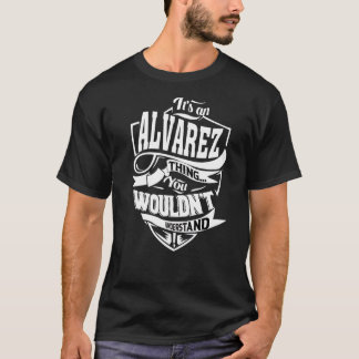 It's An Alvarez Thing T-Shirt