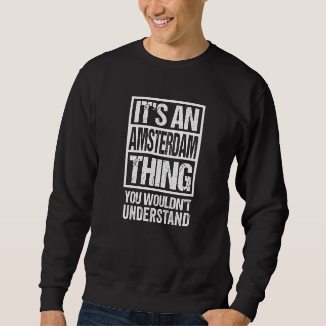 It's An Amsterdam Thing You Wouldn't Understand Du Sweatshirt (Front)