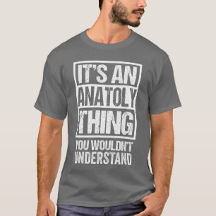 Its An Anatolyhing You Wouldnt Understand girl T-Shirt