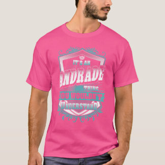 It's An Andrade Thing You Wouldn't Understand Clas T-Shirt