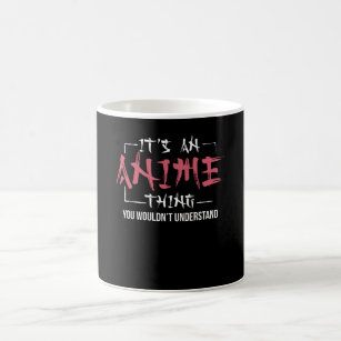 It's An Anime Thing   Animes Lover Gift Coffee Mug