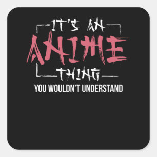 It's An Anime Thing Animes Lover Gift Square Sticker