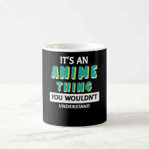 It's an Anime Thing   Quote for Anime Lover Coffee Mug