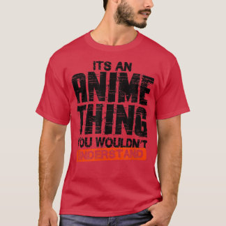 Its an Anime Thing  T-Shirt
