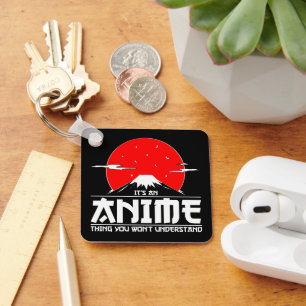 It's an Anime Thing You Won't Understand Anime Key Ring