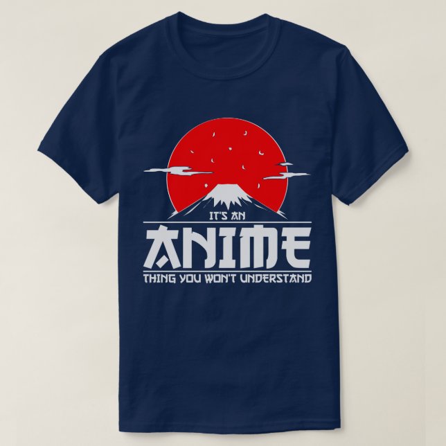 It's an Anime Thing You Won't Understand Anime T-Shirt (Design Front)