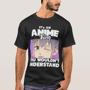 It's an Anime thing you wouldn't understand Pullov T-Shirt