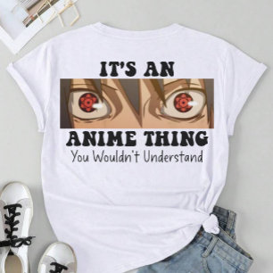It's An Anime Thing You Wouldn't Understand T-Shirt