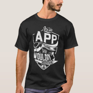It's an APP thing, You wouldn't understand T-Shirt