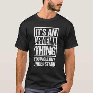 It's An Armenia Thing You Wouldn't Understand Arme T-Shirt