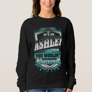 It's An Ashley Thing You Wouldn't Understand Class Sweatshirt