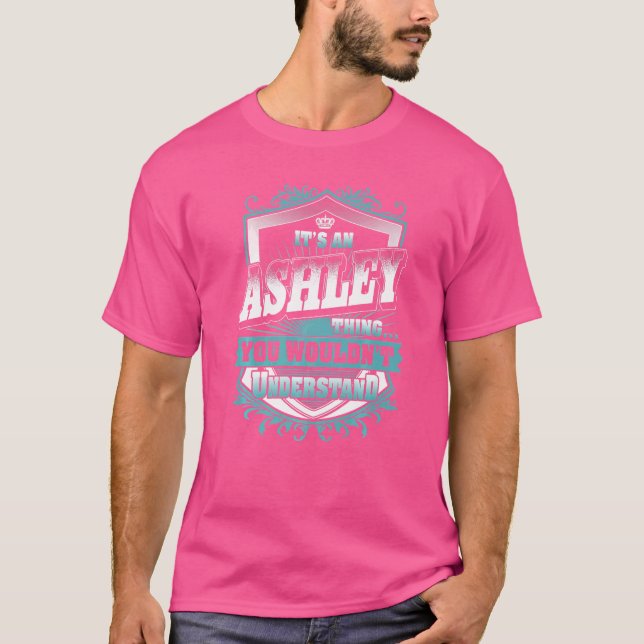 It's An Ashley Thing You Wouldn't Understand Class T-Shirt (Front)