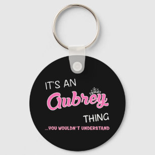 It's an Aubrey thing you wouldn't understand Key Ring