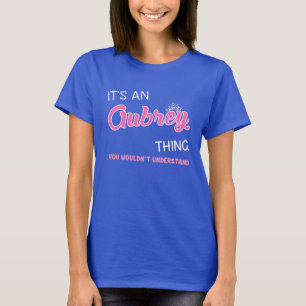It's an Aubrey thing you wouldn't understand T-Shirt
