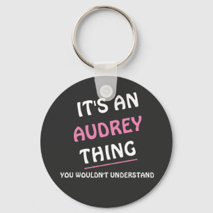 It's an Audrey thing you wouldn't understand Key Ring