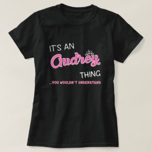 It's an Audrey thing you wouldn't understand T-Shirt