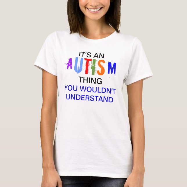 Its an autism thing T-Shirt (Front)