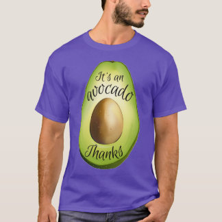 Its an avocado Thanks 12 T-Shirt