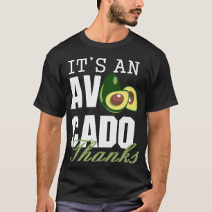 Its An Avocado Thanks, Funny Cute Avocado, Guacamo T-Shirt