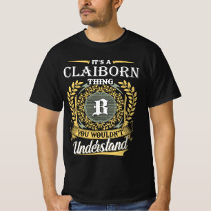 It's an Claiborn Thing You Wouldn't Understand T-Shirt