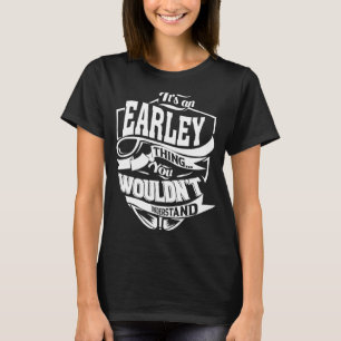 It's an EARLEY Thing T-Shirt