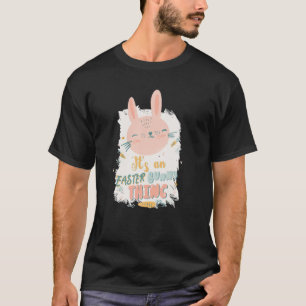 It's An Easter Bunny Thing Happy Egg Sayings T-Shirt