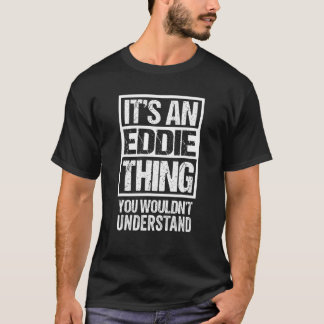 It's An Eddie Thing You Wouldn't Understand - Firs T-Shirt