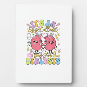 It's An Egg Cellent Day For Dialysis Easter Day T- Plaque