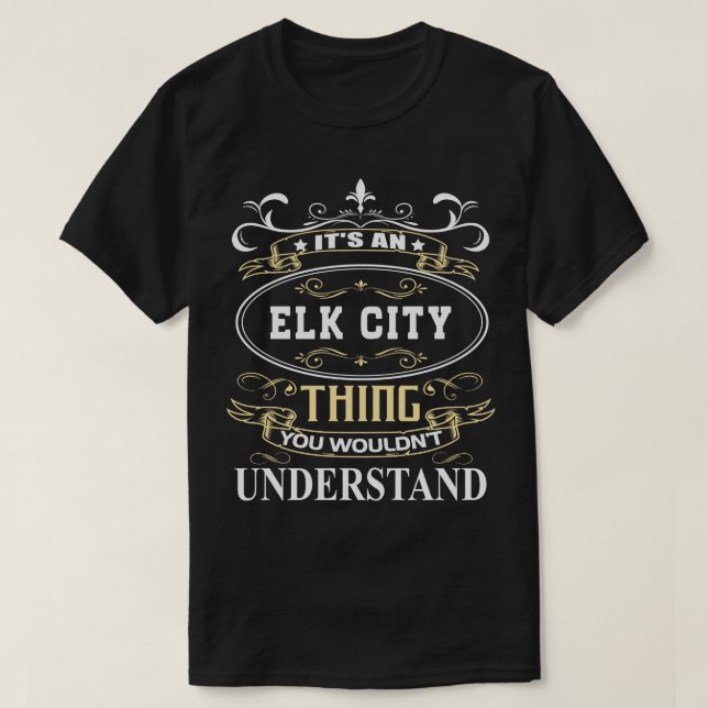 Its An Elk City You Wouldnt Understand T-Shirt (Design Front)