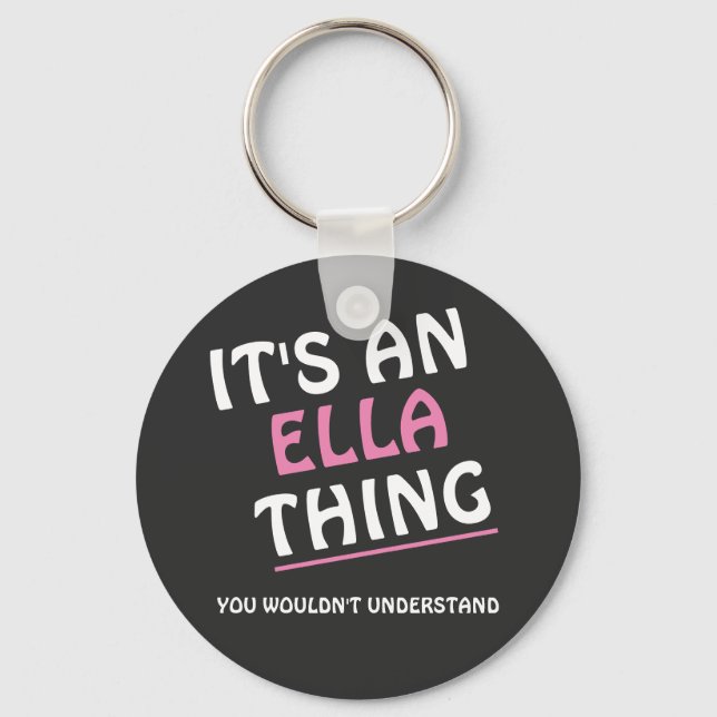It's an Ella thing you wouldn't understand Key Ring (Front)