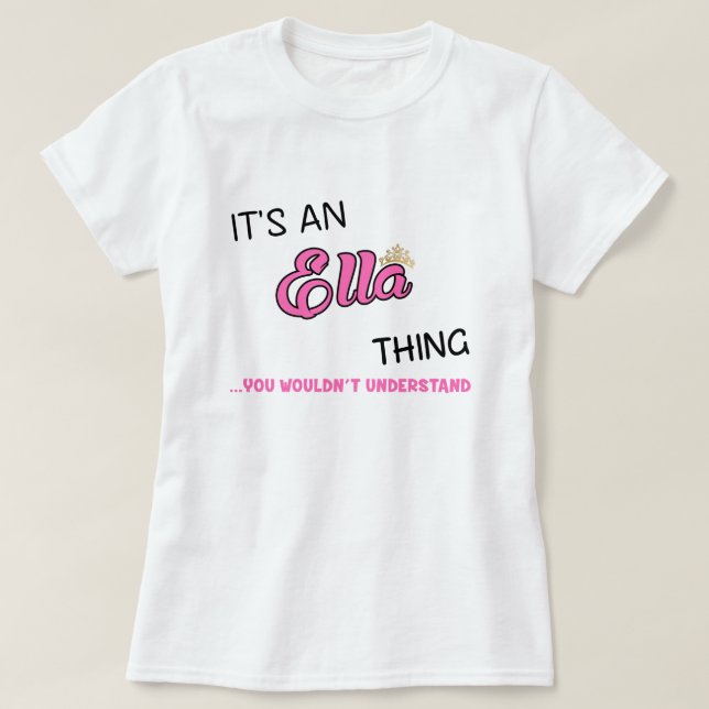 It's an Ella thing you wouldn't understand T-Shirt (Design Front)