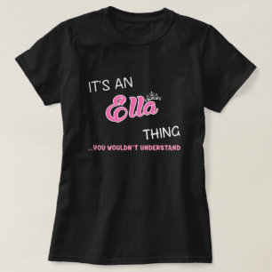 It's an Ella thing you wouldn't understand T-Shirt