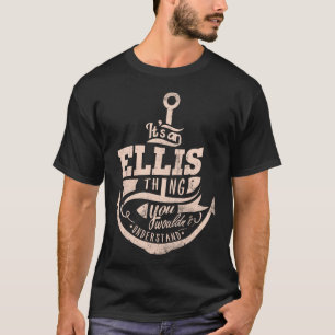 It's an ELLIS Thing, You wouldn't understand T-Shirt