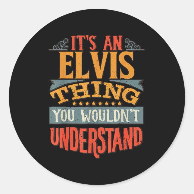 It's An Elvis Thing You Wouldn't Understand  Classic Round Sticker (Front)