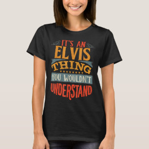 It's An Elvis Thing You Wouldn't Understand T-Shirt