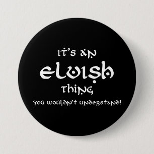 It's An Elvish Thing, You Wouldn't Understand! 7.5 Cm Round Badge