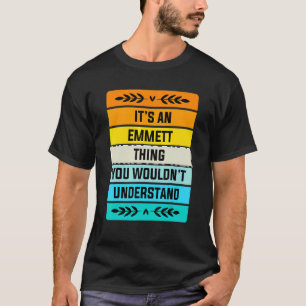 It's An Emmett Thing You Wouldn't Understand T-Shirt