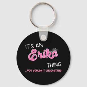 It's an Erika thing you wouldn't understand  Key Ring