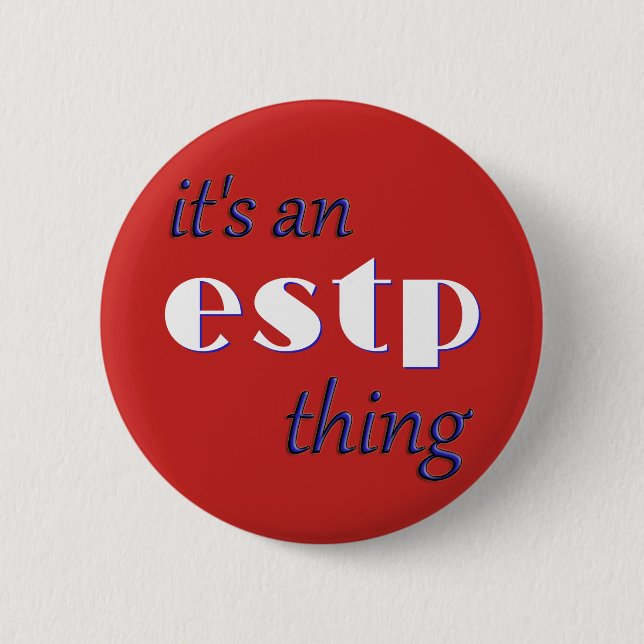 Its an ESTP thing! MBTI 6 Cm Round Badge (Front)
