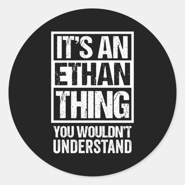 It'S An Ethan Thing You Wouldn'T Understand First  Classic Round Sticker (Front)