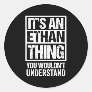 It'S An Ethan Thing You Wouldn'T Understand First  Classic Round Sticker