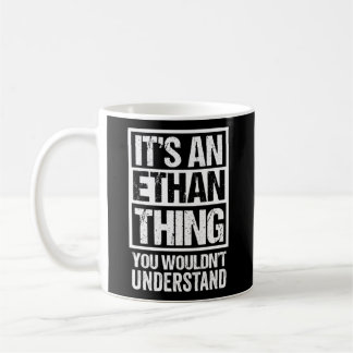 It'S An Ethan Thing You Wouldn'T Understand First  Coffee Mug