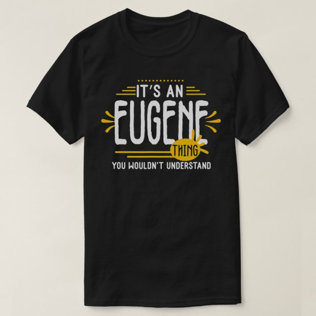 It's An Eugene Thing Funny Men First Name Personal T-Shirt (Design Front)