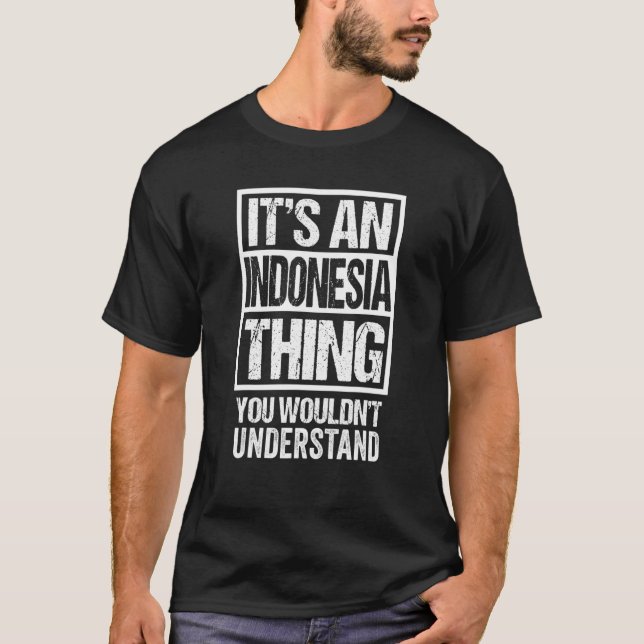 It's An Indonesia Thing You Wouldn't Understand In T-Shirt (Front)