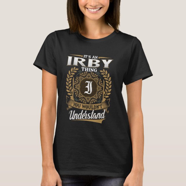It's An IRBY Thing You Wouldn't Understand Name Cl T-Shirt (Front)