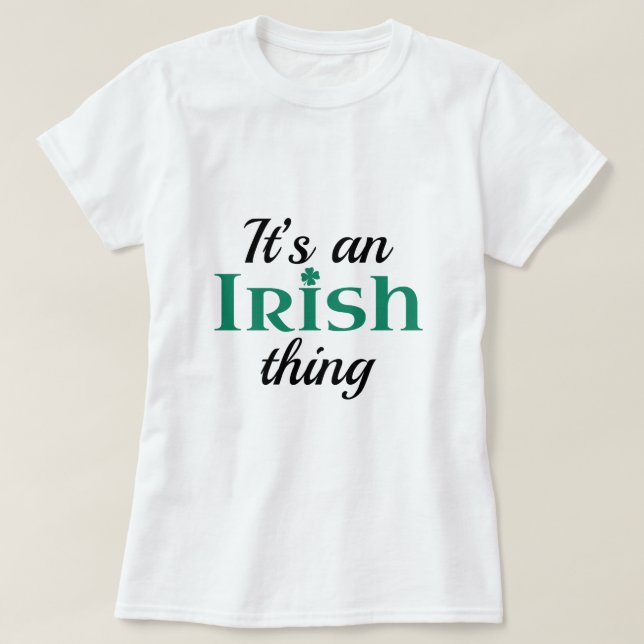 It's An Irish Thing T-Shirt (Design Front)